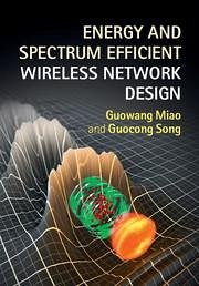 Energy and Spectrum Efficient Wireless Network Design - Miao, Guowang; Song, Guocong
