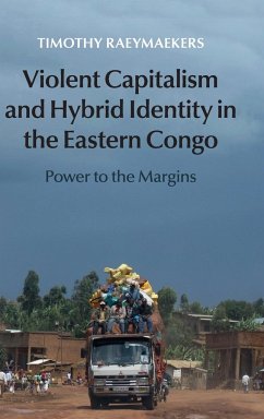 Violent Capitalism and Hybrid Identity in the Eastern Congo - Raeymaekers, Timothy