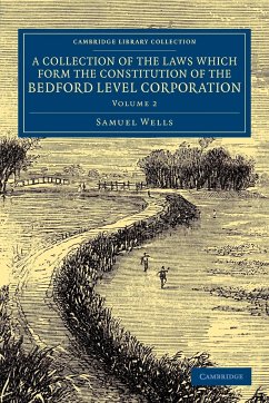 A Collection of the Laws which Form the Constitution of the Bedford Level Corporation - Volume 2 - Wells, Samuel