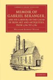 Memoir of Gabriel Beranger, and his Labours in the Cause of Irish Art and Antiquities, from 1760 to 1780