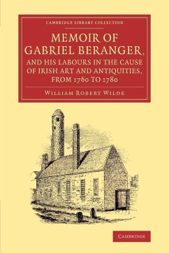 Memoir of Gabriel Beranger, and his Labours in the Cause of Irish Art and Antiquities, from 1760 to 1780 - Wilde, William Robert
