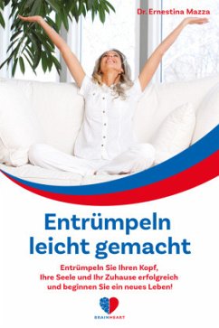 Entrümpeln leicht gemacht: Entrümpeln Sie Ihren Kopf, Ihre Seele und Ihr Zuhause erfolgreich und beginnen Sie ein neues - Mazza, Ernestina