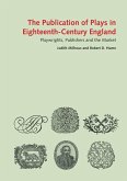 The Publication of Plays in Eighteenth-Century England: Playwrights, Publishers and the Market