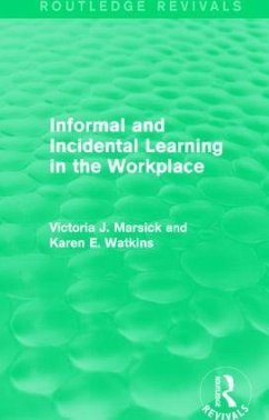 Informal and Incidental Learning in the Workplace (Routledge Revivals) - Marsick, Victoria J; Watkins, Karen