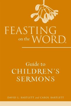 Feasting on the Word Guide to Children's Sermons - Bartlett, David L.