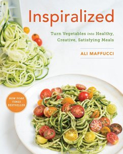 Inspiralized: Turn Vegetables Into Healthy, Creative, Satisfying Meals: A Cookbook - Maffucci, Ali