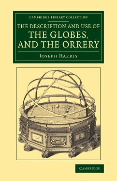 The Description and Use of the Globes, and the Orrery - Harris, Joseph