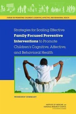 Strategies for Scaling Effective Family-Focused Preventive Interventions to Promote Children's Cognitive, Affective, and Behavioral Health - National Research Council; Institute Of Medicine; Board On Children Youth And Families; Forum on Promoting Children's Cognitive Affective and Behavioral Health