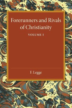 Forerunners and Rivals of Christianity - Legge, F.