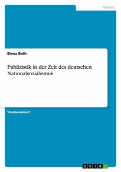 Publizistik in der Zeit des deutschen Nationalsozialismus - Both, Elena