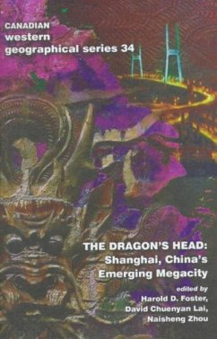 The Dragon's Head: Shanghai, China's Emerging Megacity - Foster, Harold; Lai, David Cheunyan; Zhou, Naisheng