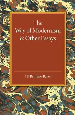 The Way of Modernism and Other Essays - Bethune-Baker, J. F.