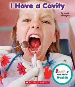 I Have a Cavity (Rookie Read-About Health) - Herrington, Lisa M