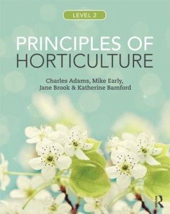 Principles of Horticulture: Level 2 - Adams, Charles (lecturer at the University of Hertfordshire, UK); Early, Mike (former lecturer at Oaklands College, St. Albans, UK); Brook, Jane (Lecturer in Plant Science at Middlesex University,UK an