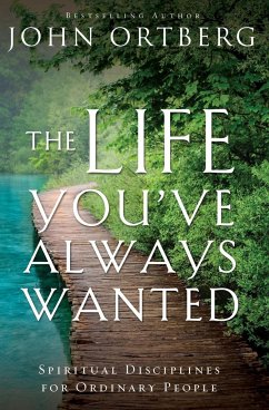 The Life You've Always Wanted - Ortberg, John