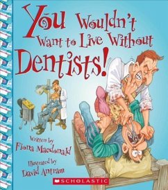 You Wouldn't Want to Live Without Dentists! (You Wouldn't Want to Live Without...) (Library Edition) - Macdonald, Fiona