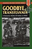 Goodbye, Transylvania: A Romanian Waffen-SS Soldier in WWII