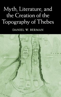 Myth, Literature, and the Creation of the Topography of Thebes - Berman, Daniel W.