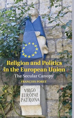 Religion and Politics in the European Union: The Secular Canopy François Foret Author