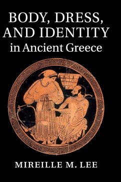 Body, Dress, and Identity in Ancient Greece - Lee, Mireille M. (Vanderbilt University, Tennessee)