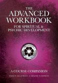 The Advanced Workbook For Spiritual & Psychic Developent - A Course Companion