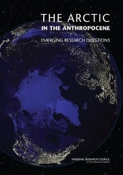 The Arctic in the Anthropocene - National Research Council; Division On Earth And Life Studies; Polar Research Board; Committee on Emerging Research Questions in the Arctic