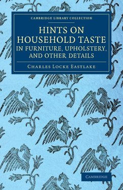 Hints on Household Taste in Furniture, Upholstery, and Other Details - Eastlake, Charles Locke