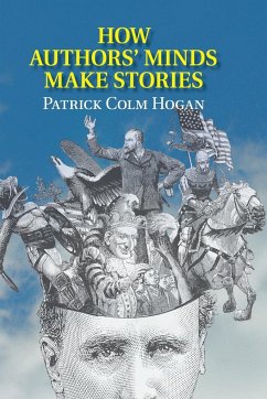 How Authors' Minds Make Stories - Hogan, Patrick Colm