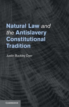 Natural Law and the Antislavery Constitutional Tradition - Dyer, Justin Buckley