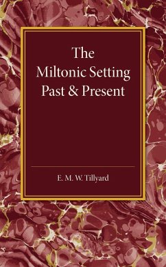 The Miltonic Setting Past and Present - Tillyard, E. M. W.