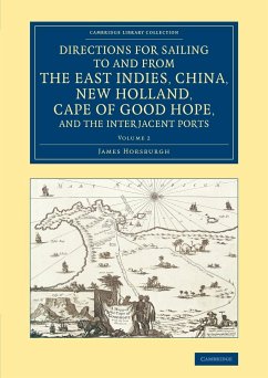 Directions for Sailing to and from the East Indies, China, New Holland, Cape of Good Hope, and the Interjacent Ports - Volume 2 - Horsburgh, James