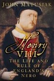 Henry VIII: The Life and Rule of England's Nero