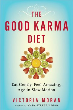 The Good Karma Diet: Eat Gently, Feel Amazing, Age in Slow Motion - Moran, Victoria
