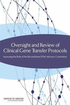 Oversight and Review of Clinical Gene Transfer Protocols - Institute Of Medicine; Board On Health Sciences Policy; Committee on the Independent Review and Assessment of the Activities of the Nih Recombinant DNA Advisory Committee