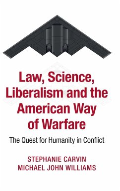 Law, Science, Liberalism and the American Way of Warfare - Carvin, Stephanie; Williams, Michael John