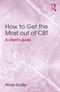 How to Get the Most Out of CBT - Dryden, Windy (Goldsmiths, University of London, UK)