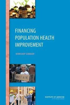 Financing Population Health Improvement - Institute Of Medicine; Board on Population Health and Public Health Practice; Roundtable on Population Health Improvement