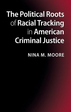 The Political Roots of Racial Tracking in American Criminal Justice - Moore, Nina M.