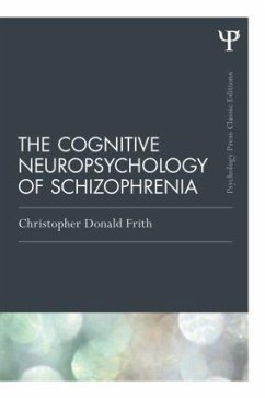 The Cognitive Neuropsychology of Schizophrenia (Classic Edition) - Frith, Christopher Donald