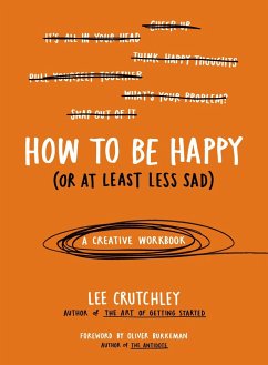 How to Be Happy (or at Least Less Sad): A Creative Workbook - Crutchley, Lee