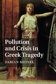 Pollution and Crisis in Greek Tragedy - Meinel, Fabian