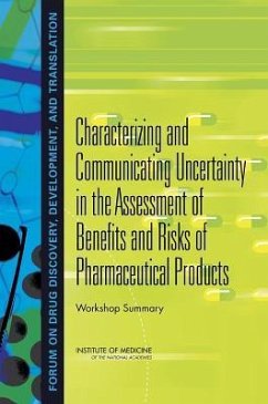 Characterizing and Communicating Uncertainty in the Assessment of Benefits and Risks of Pharmaceutical Products - Institute Of Medicine; Board On Health Sciences Policy; Forum on Drug Discovery Development and Translation
