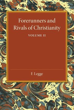 Forerunners and Rivals of Christianity - Legge, F.