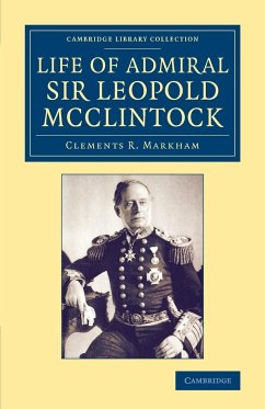 Life of Admiral Sir Leopold McClintock, K.C.B., D.C.L., L.L.D., F.R.S., V.P.R.G.S. - Markham, Clements R.