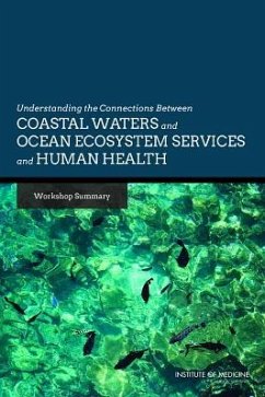 Understanding the Connections Between Coastal Waters and Ocean Ecosystem Services and Human Health - Institute Of Medicine; Board on Population Health and Public Health Practice; Roundtable on Environmental Health Sciences Research and Medicine