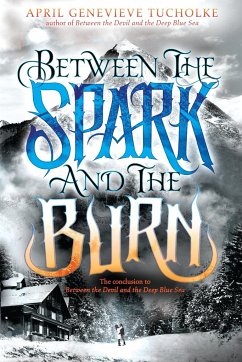 Between the Spark and the Burn - Tucholke, April Genevieve