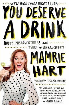 You Deserve a Drink: Boozy Misadventures and Tales of Debauchery - Hart, Mamrie