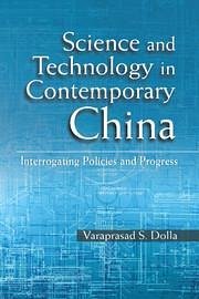 Science and Technology in Contemporary China: Interrogating Policies and Progress - Dolla, Varaprasad S.