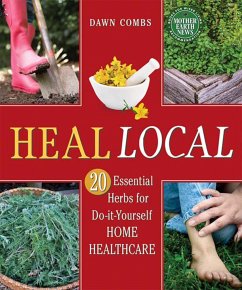 Heal Local: 20 Essential Herbs for Do-It-Yourself Home Healthcare - Combs, Dawn