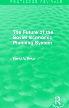 The Future of the Soviet Economic Planning System (Routledge Revivals) - Dyker, David A